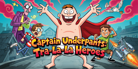 Captain Underpants: Tra-La-La Heroes